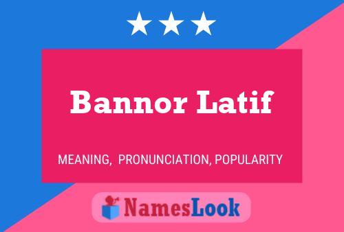 Bannor Latif Name Poster