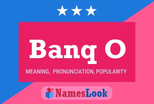 Banq O Name Poster