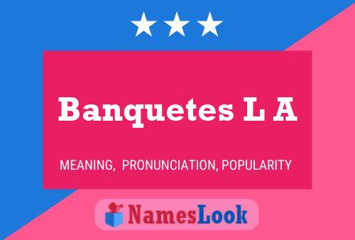 Banquetes L A Name Poster