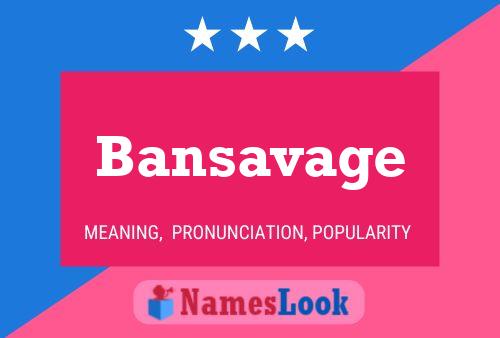 Bansavage Name Poster