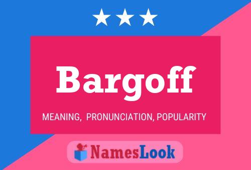 Bargoff Name Poster