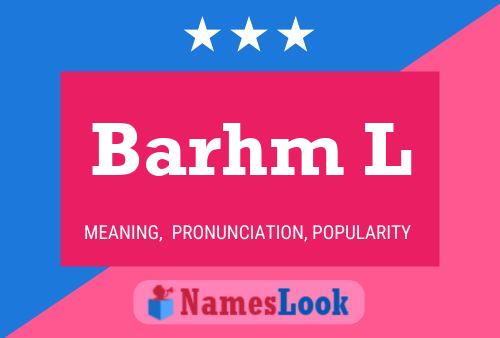 Barhm L Name Poster