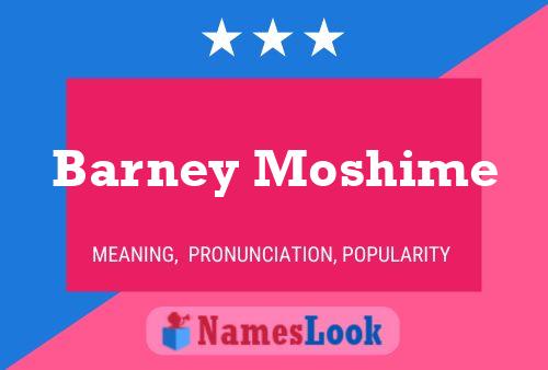 Barney Moshime Name Poster