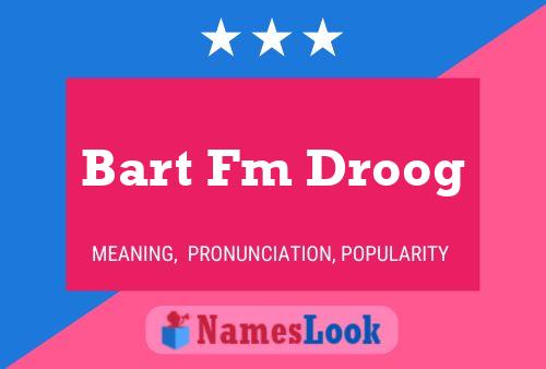 Bart Fm Droog Name Poster