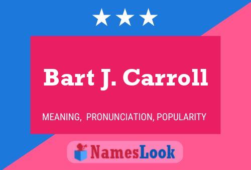 Bart J. Carroll Name Poster