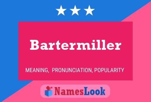 Bartermiller Name Poster