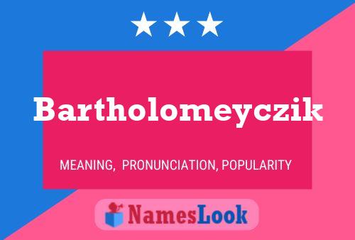 Bartholomeyczik Name Poster