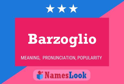 Barzoglio Name Poster