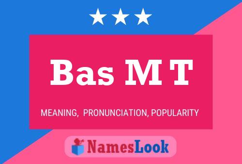 Bas M T Name Poster