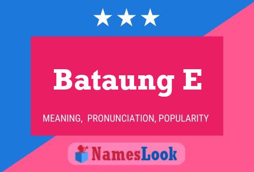 Bataung E Name Poster