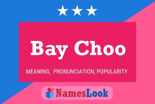 Bay Choo Name Poster