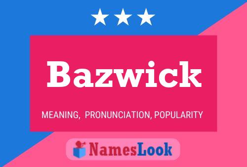 Bazwick Name Poster