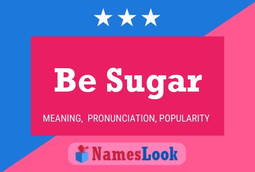 Be Sugar Name Poster