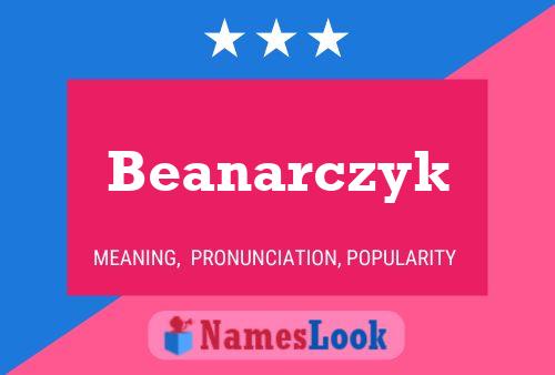 Beanarczyk Name Poster