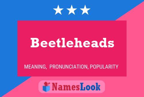 Beetleheads Name Poster