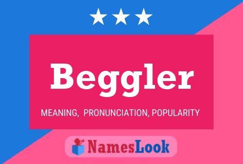 Beggler Name Poster