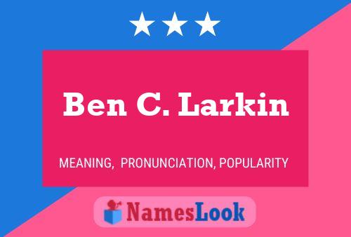 Ben C. Larkin Name Poster