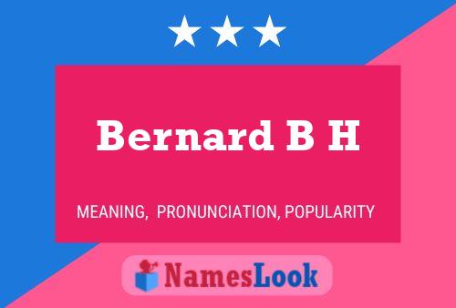 Bernard B H Name Poster