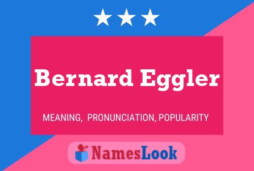 Bernard Eggler Name Poster