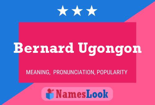 Bernard Ugongon Name Poster