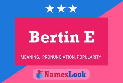 Bertin E Name Poster