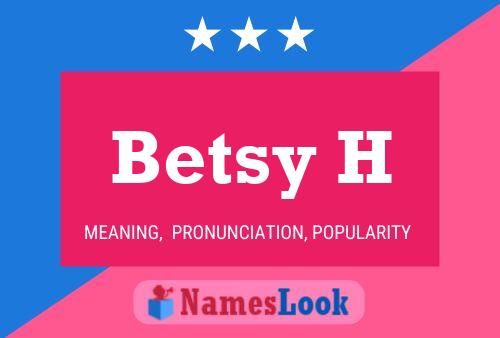 Betsy H Name Poster