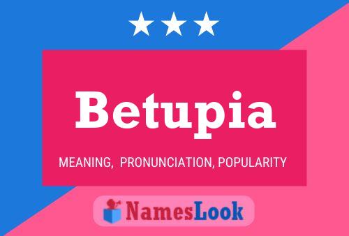 Betupia Name Poster