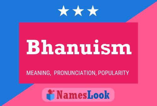 Bhanuism Name Poster