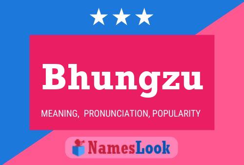 Bhungzu Name Poster