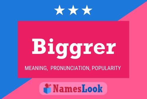 Biggrer Name Poster