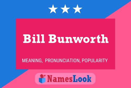 Bill Bunworth Name Poster