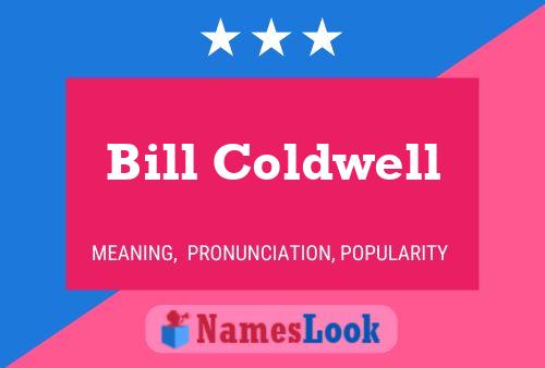 Bill Coldwell Name Poster