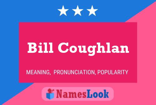 Bill Coughlan Name Poster