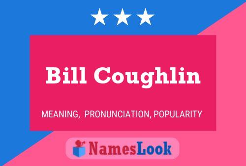 Bill Coughlin Name Poster