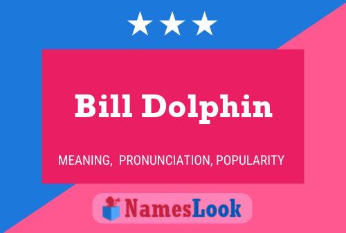 Bill Dolphin Name Poster