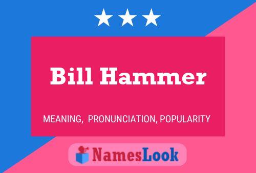 Bill Hammer Name Poster