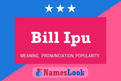 Bill Ipu Name Poster