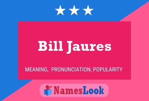 Bill Jaures Name Poster