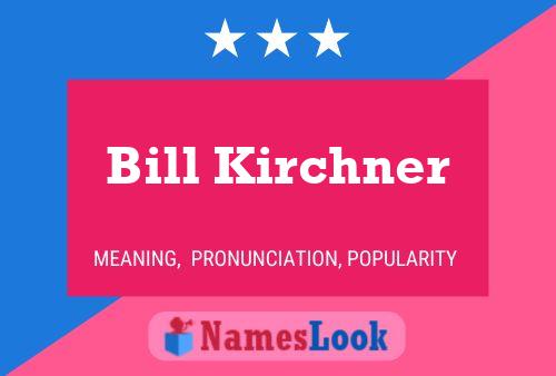 Bill Kirchner Name Poster