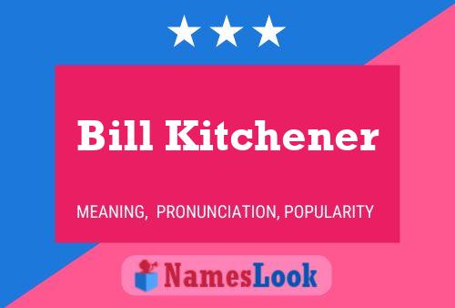 Bill Kitchener Name Poster