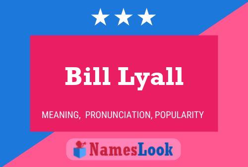 Bill Lyall Name Poster