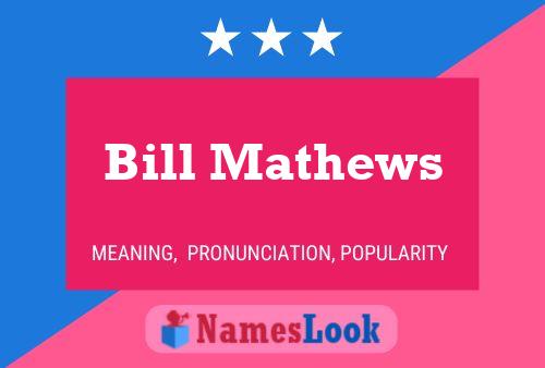 Bill Mathews Name Poster