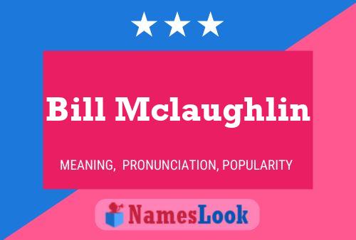 Bill Mclaughlin Name Poster