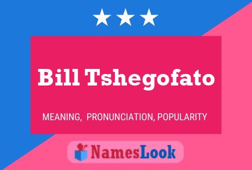 Bill Tshegofato Name Poster