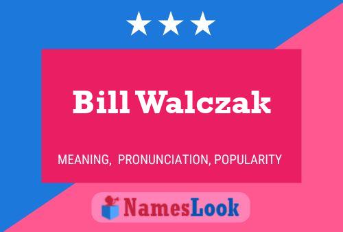 Bill Walczak Name Poster