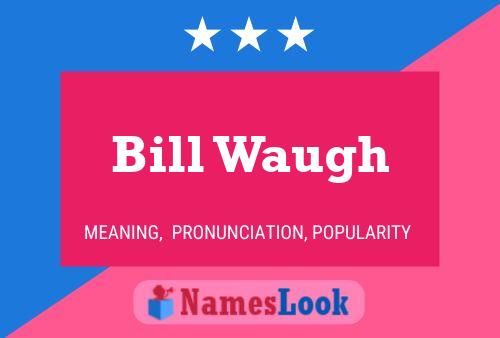 Bill Waugh Name Poster