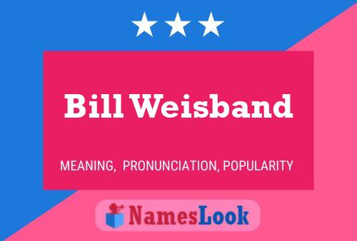 Bill Weisband Name Poster