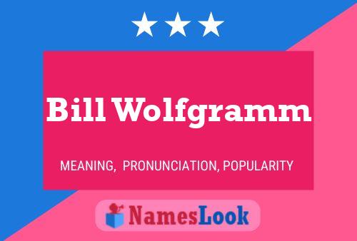 Bill Wolfgramm Name Poster