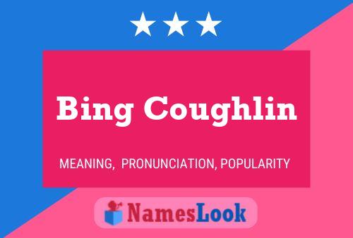 Bing Coughlin Name Poster