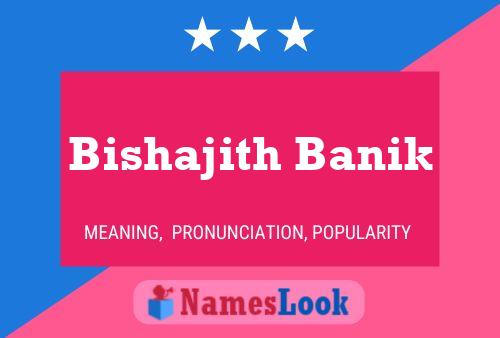 Bishajith Banik Name Poster